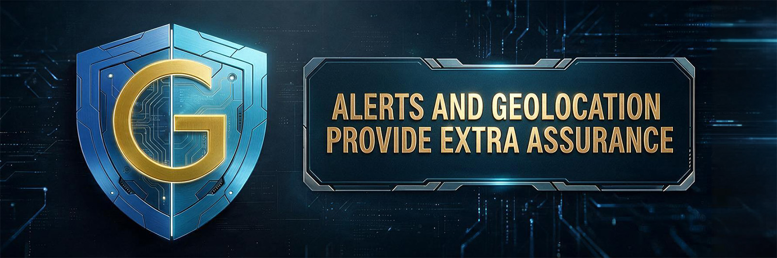alerts and geolocation provide extra assirance