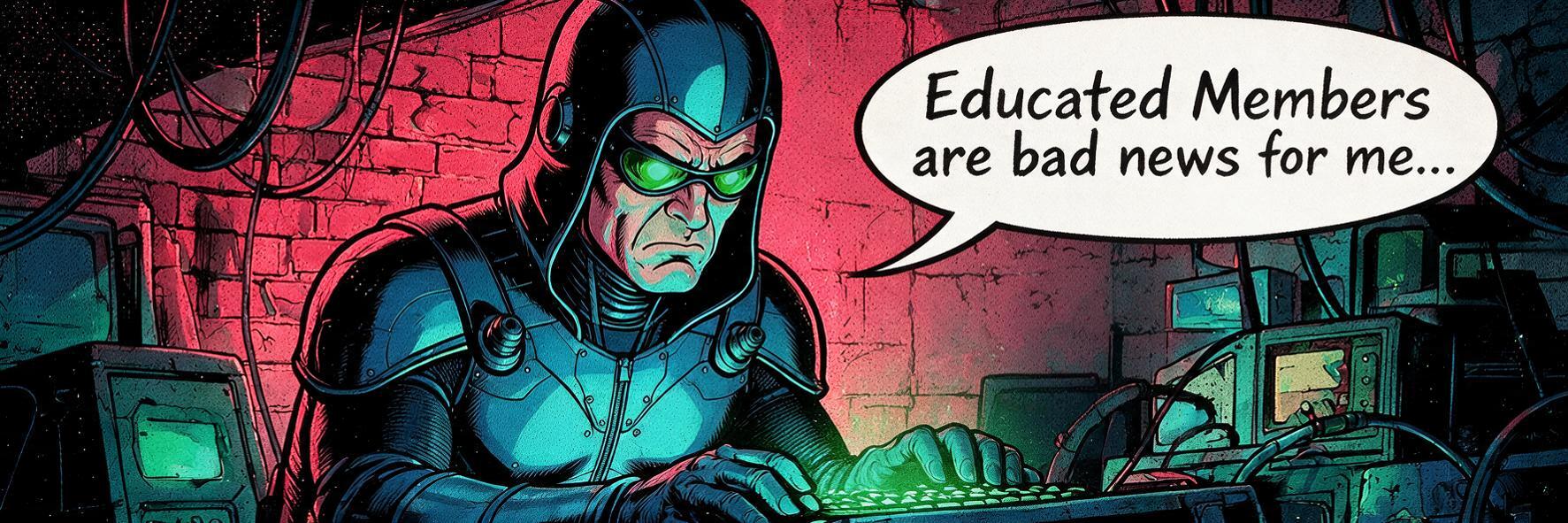 Educated Members are bad news for me...